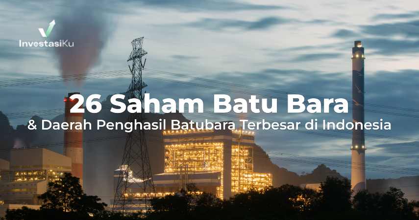 26 Saham Batu Bara & Daerah Penghasil Batubara Terbesar di Indonesia